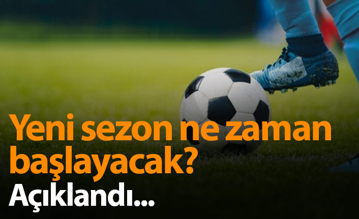 Liglerde yeni sezon ne zaman başlayacak?