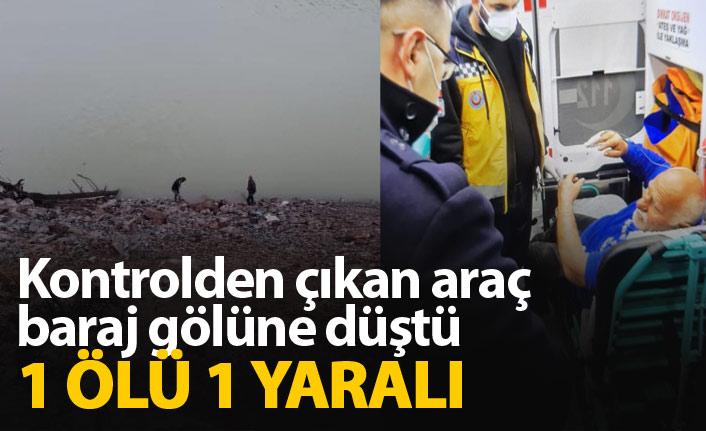 Kontrolden çıkan araç baraj gölüne düştü: 1 ölü 1 yaralı