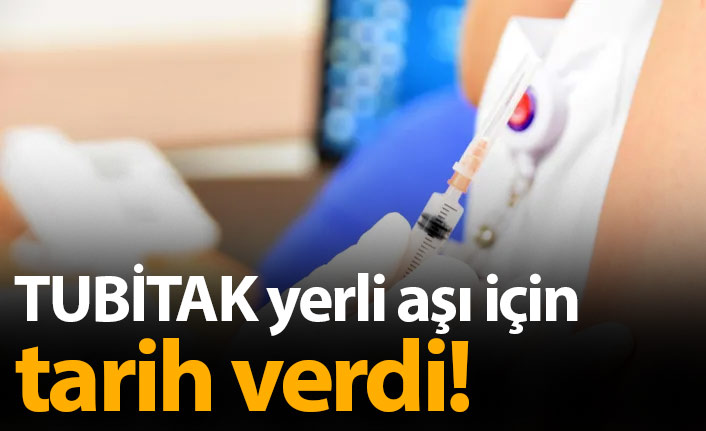 TÜBİTAK Başkan aşı için tarih verdi