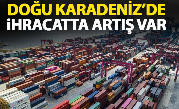 Doğu Karadeniz'de ihracatta artış var