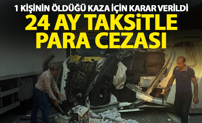 1 kişinin öldüğü trafik kazası için karar verildi! 24 ay taksitle para cezası