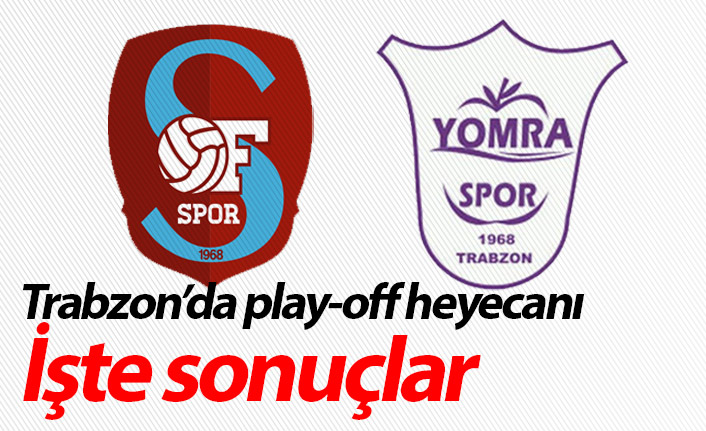 Trabzon'da Play-off heyecanı! İşte sonuçlar