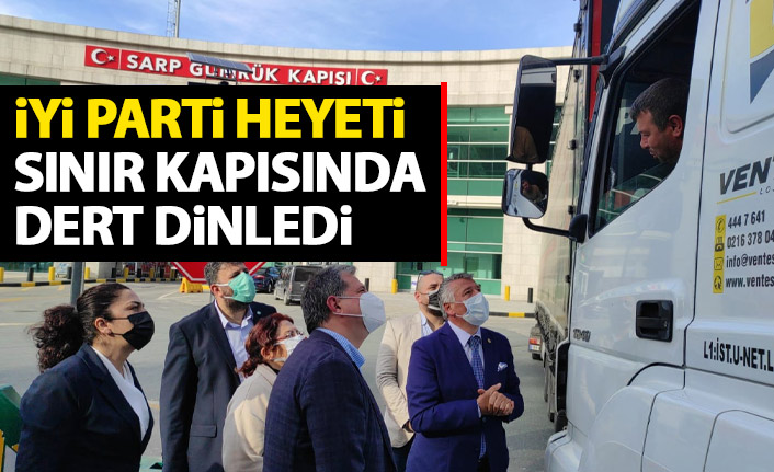 İYİ Parti Heyeti Sarp Sınır Kapısı'nda dert dinledi