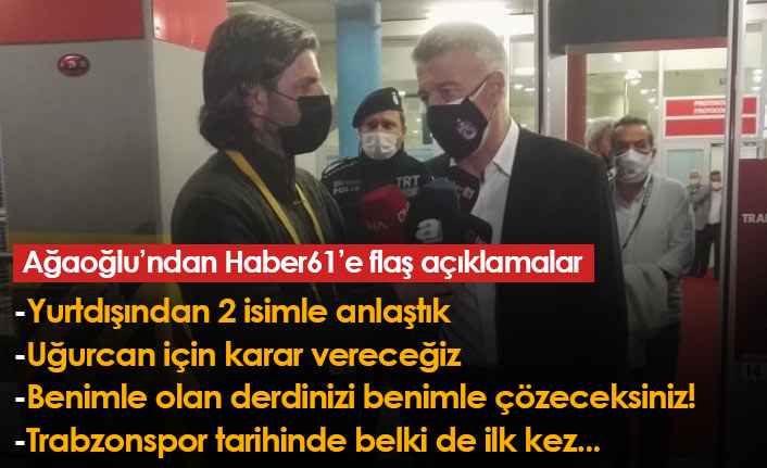 Ağaoğlu açıkladı: Yurtdışından 2 isimle anlaştık! Uğurcan ise...