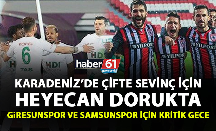 Giresunspor ve Samsunspor için kritik gece! Karadeniz çifte sevinç yaşayacak