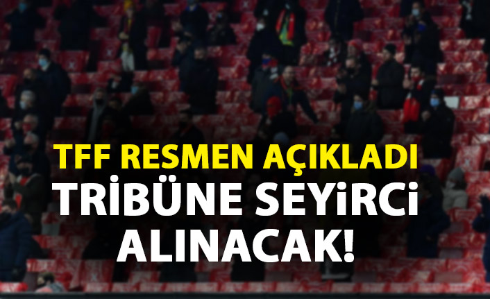 TFF resmen açıkladı! Tribüne seyirci alınacak!