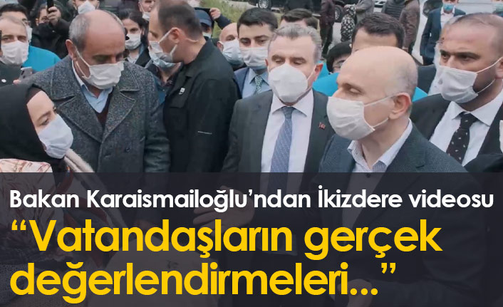 Karaismailoğlu'ndan İkizdere videosu: Vatandaşlarımızın gerçek değerlendirmesi