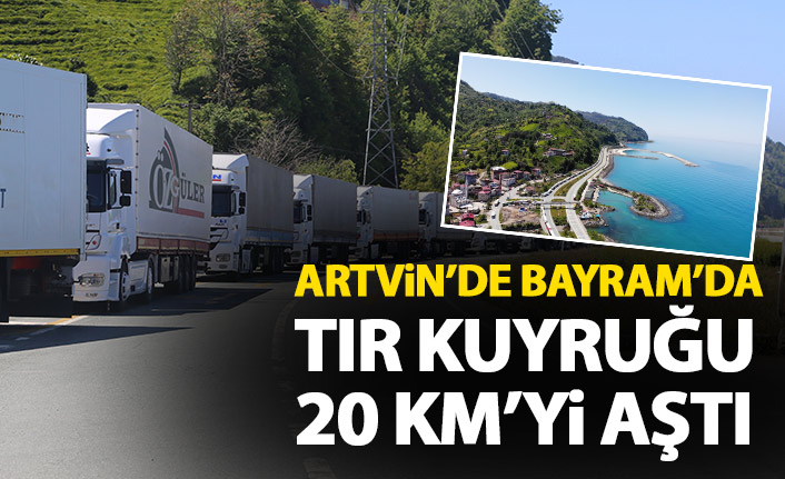 Bayram'da Sarp sınır kapısında tır kuyruğu 20 kilometreyi aştı!