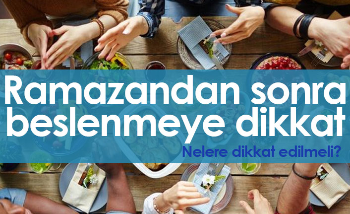 Ramazandan sonra nasıl beslenmek gerekiyor?