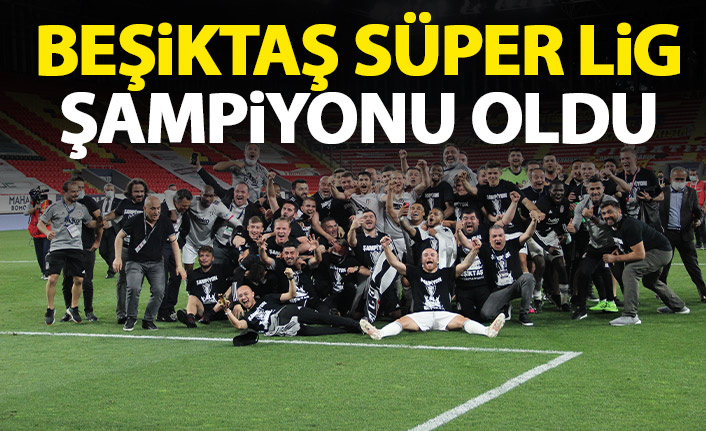 Süper Lig'de şampiyonluk ipini Beşiktaş göğüsledi