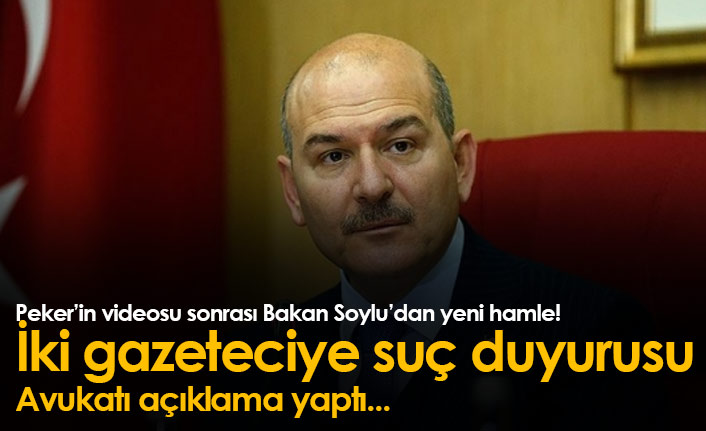 Peker'in videosu sonrası Soylu'dan iki gazeteciye suç duyurusu!