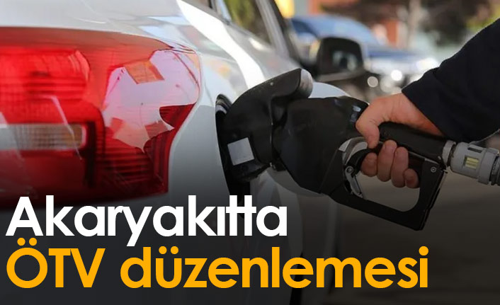 Akaryakıtta ÖTV düzenlemesi