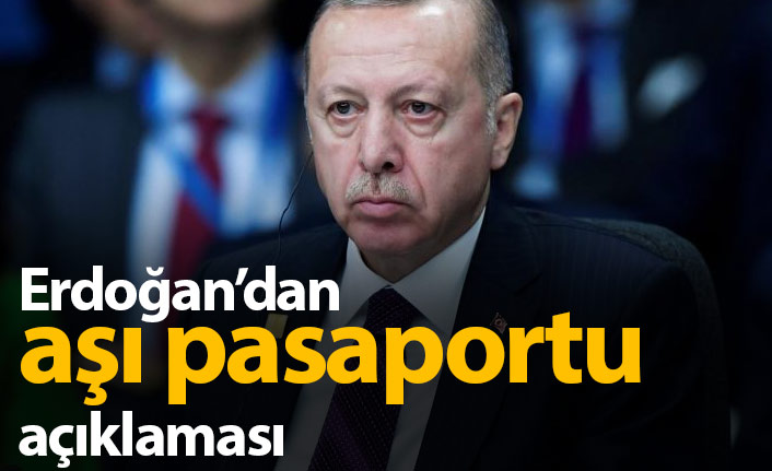 Erdoğan'dan aşı pasaportu açıklaması