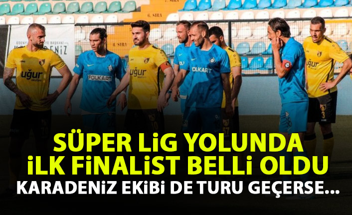 Süper Lig yolunda ilk finalist belli oldu! Karadeniz ekibi kazanırsa...