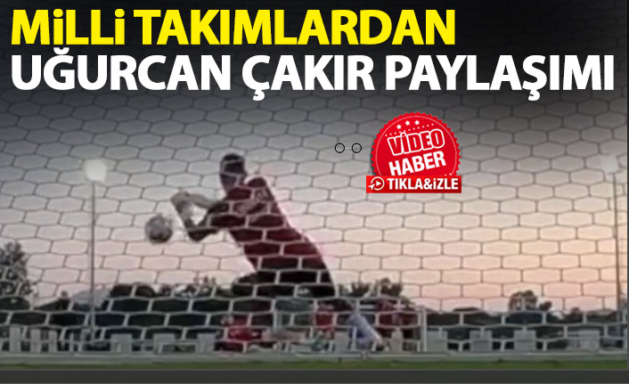 Milli Takımlar'dan Uğurcan Çakır paylaşımı!