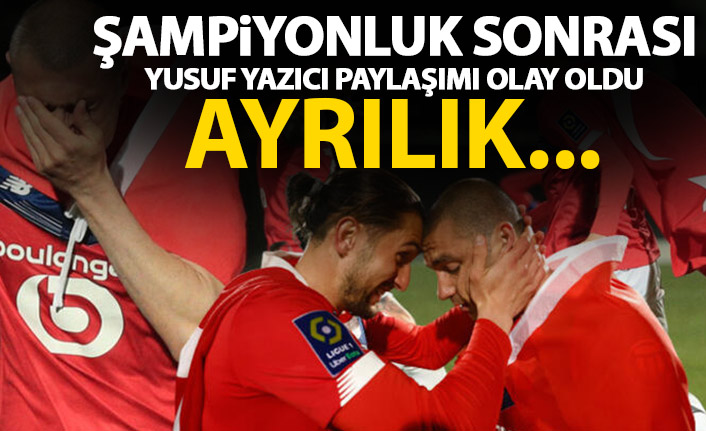 Burak Yılmaz'ın şampiyonluk sonrası Yusuf Yazıcı paylaşımı olay oldu! Ayrılık...