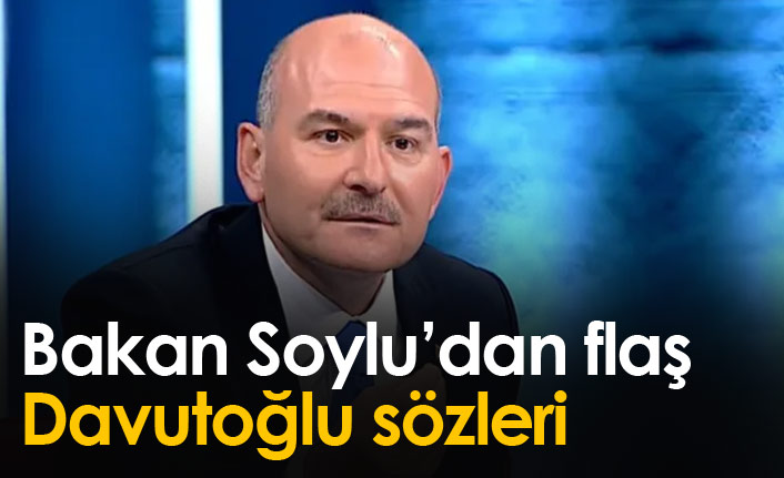 Bakan Soylu'dan flaş Davutoğlu sözleri