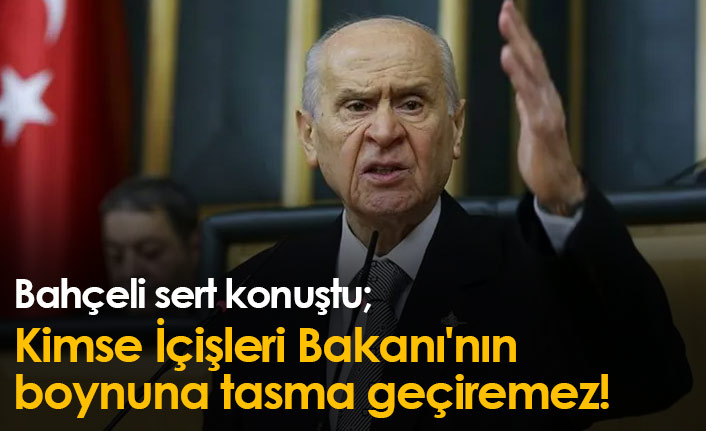 Devlet Bahçeli: Kimse İçişleri Bakanı'nın boynuna tasma geçiremez!