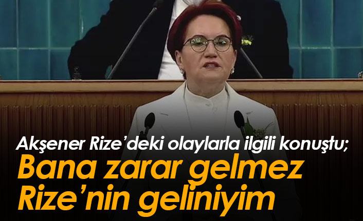 Meral Akşener: Ben Rize'nin geliniyim...