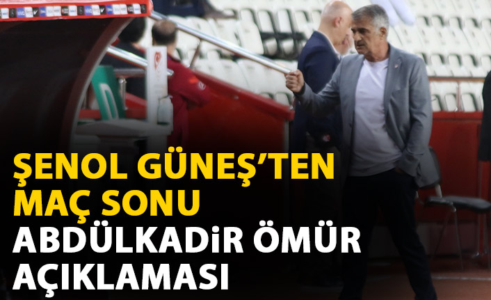 Şenol Güneş'ten Abdülkadir Ömür açıklaması