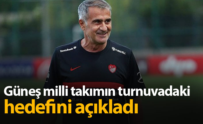 Güneş milli takımın turnuvadaki hedefini açıkladı