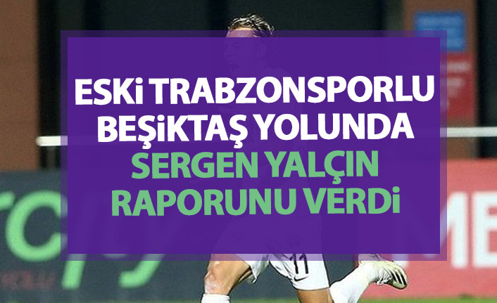 Eski Trabzonsporlu Beşiktaş yolunda!