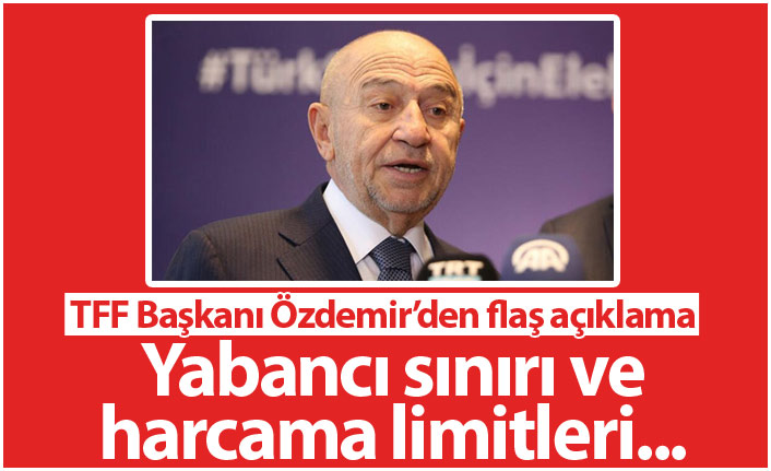 TFF Başkanından yabancı sınırı ve harcama limiti açıklaması