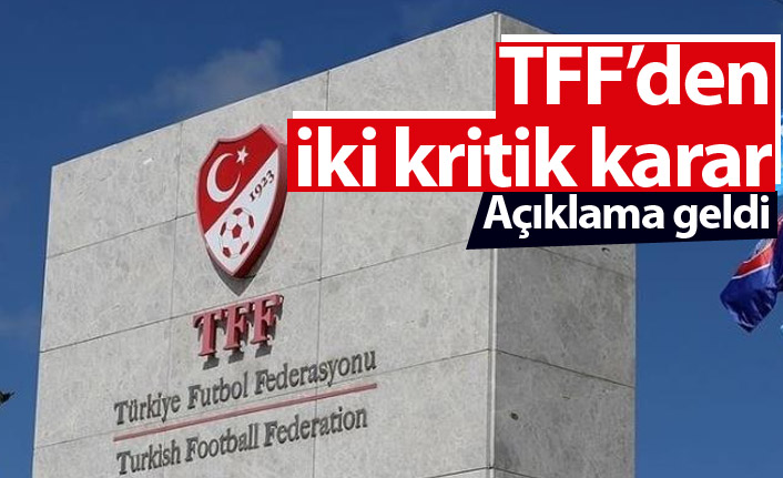 TFF'den iki kritik karar!