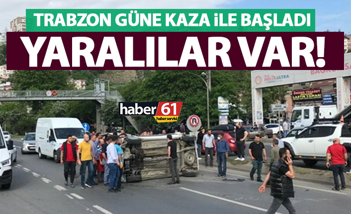 Trabzon güne kaza ile uyandı! Yaralılar var