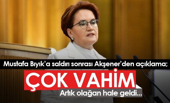 Akşener'den Mustafa Bıyık açıklaması: Artık olağan hale geldi!