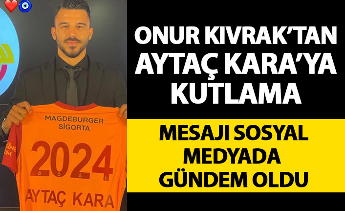 Onur Kıvrak'tan Aytaç Kara Mesajı: Vurduğun gol olsun ama...