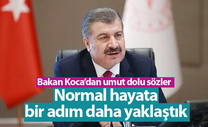 Bakan Koca: Normal hayata bir adım daha yaklaştık