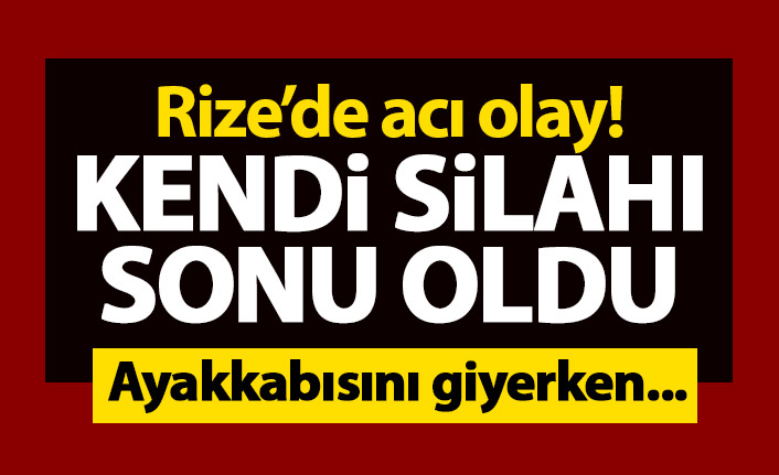 Rize'de kendi silahıyla vurulup öldü! Ayakkabısını giyerken...