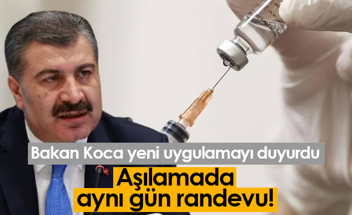 Bakan açıkladı, aşılamada yeni uygulama