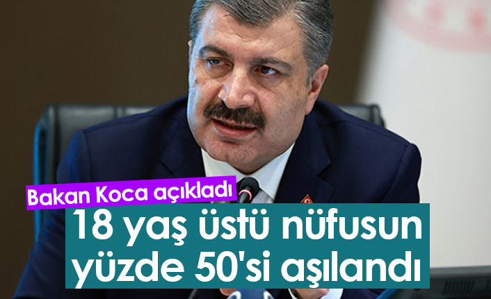 Bakan Koca: 18 yaş üstü nüfusun yüzde 50'si aşılandı