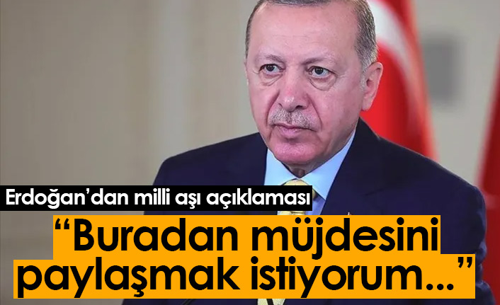 Erdoğan'dan milli aşı açıklaması: Müjdeyi paylaşmak istiyorum