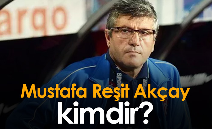 Mustafa Reşit Akçay kimdir?