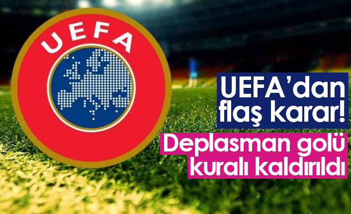 UEFA, deplasman golü kuralını kaldırdı!