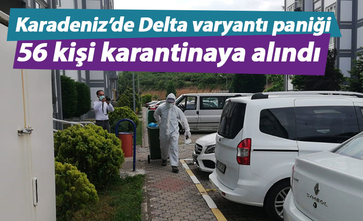 Karadeniz'de Delta varyantı görüldü! 56 kişi karantinada