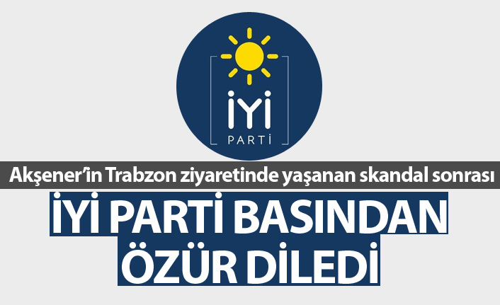 İYİ Parti basından özür diledi!