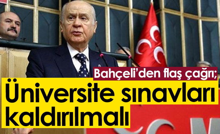 Bahçeli'den flaş çağrı: Üniversite sınavları kaldırılmalı