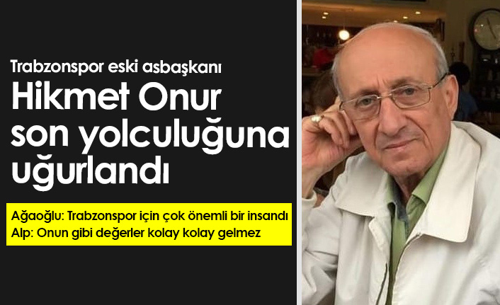 Trabzonspor eski asbaşkanı Hikmet Onur'a son veda