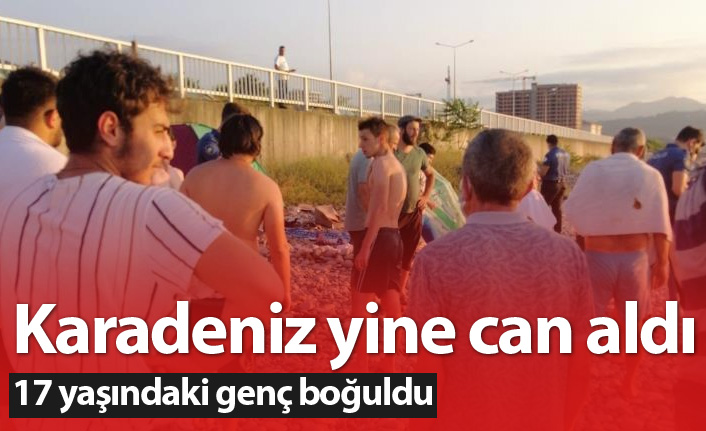 Karadeniz yine can aldı! 17 yaşındaki genç boğuldu