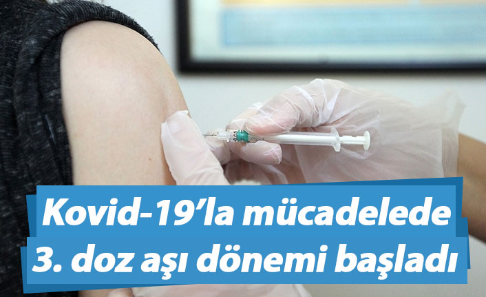 Kovid-19'la mücadelede 3. doz aşı dönemi başladı