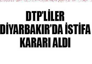 DTP Diyarbakır'da istifa etti