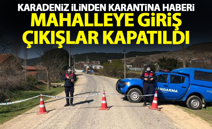 Karadeniz'den karantina haberi! Bir mahalleye giriş çıkışlar kapatıldı