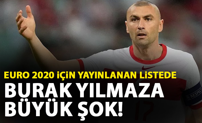 Euro 2020 için o liste yayınlandı! Burak Yılmaz'a şok!