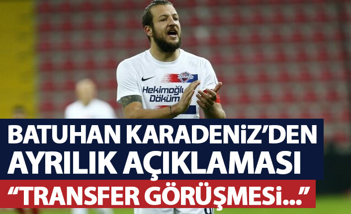 Batuhan Karadeniz’den ayrılık açıklaması: Transfer görüşmesi yapmak…