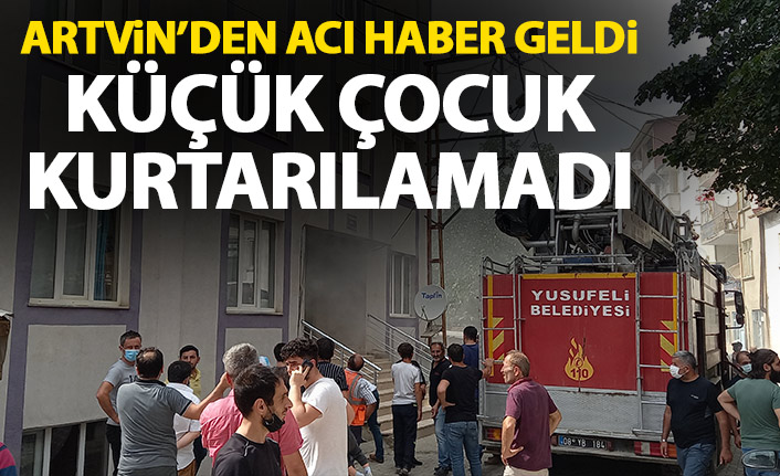 Artvin'den yangından acı haber geldi! Küçük çocuk kurtarılamadı