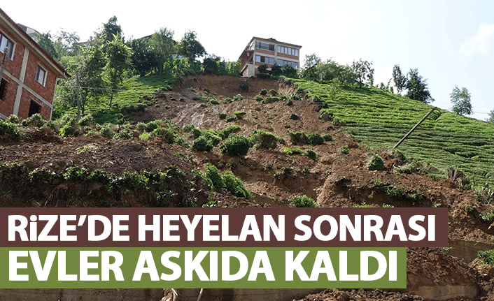 Rize'de heyelanda evler askıda kaldı